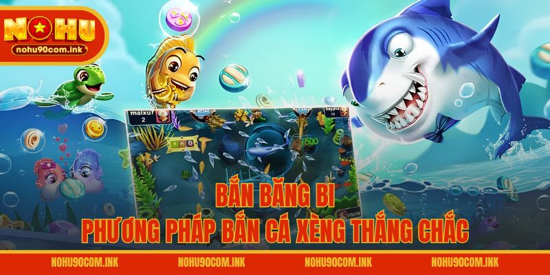 Bắn băng bi - Phương pháp bắn cá xèng thắng chắc