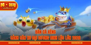 Bắn Cá Xèng – Sảnh Săn Xu Đại Dương Rinh Lộc Lớn 2026