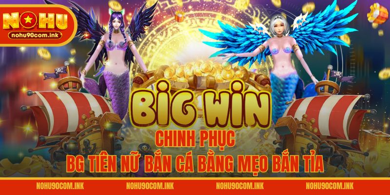 Chinh phục BG Tiên Nữ Bắn Cá bằng mẹo bắn tỉa