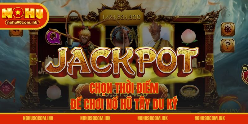 Chọn thời điểm để chơi nổ hũ Tây Du Ký