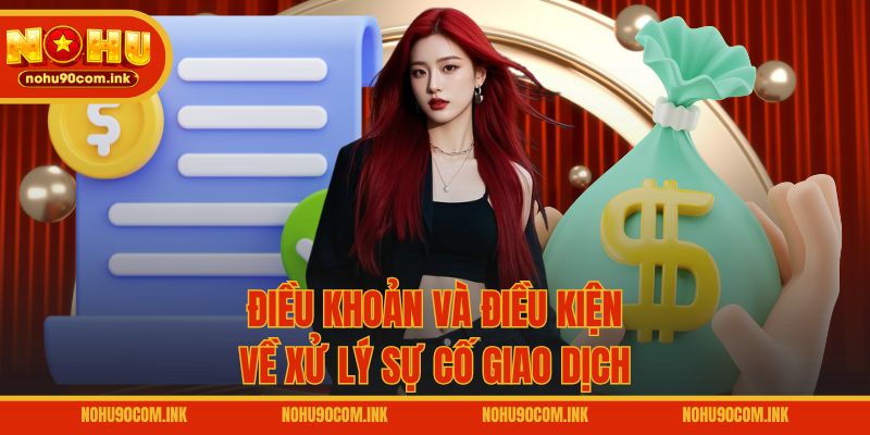 Điều khoản và điều kiện về xử lý sự cố giao dịch