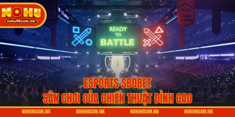 Esports SBOBET – Sân chơi của chiến thuật đỉnh cao