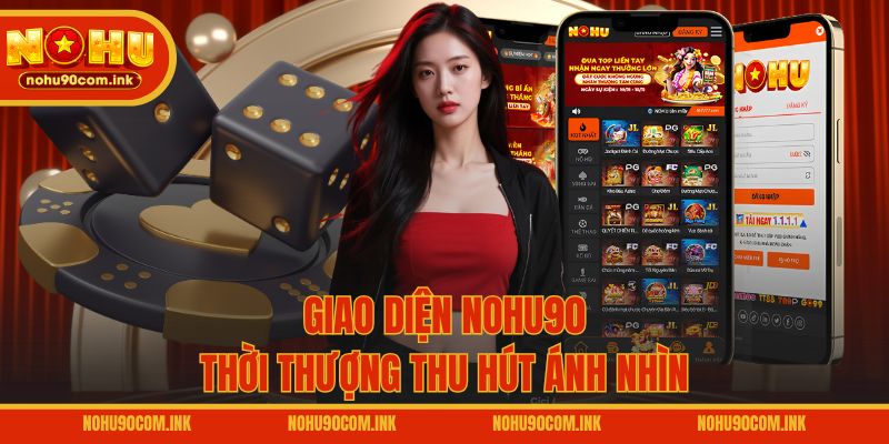 Giao diện NOHU90 thời thượng thu hút ánh nhìn