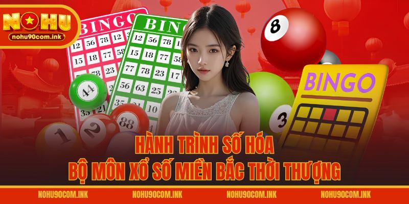 Hành trình số hóa bộ môn xổ số miền Bắc thời thượng