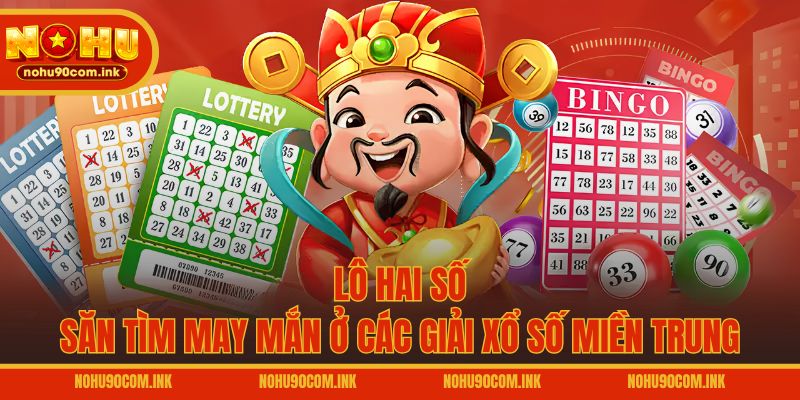 Lô hai số – Săn tìm may mắn ở các giải xổ số miền Trung