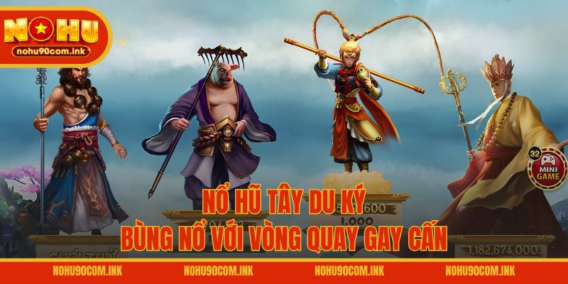 Nổ hũ Tây Du Ký bùng nổ với vòng quay gay cấn