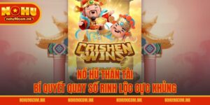 Nổ Hũ Thần Tài - Bí Quyết Quay Số Rinh Lộc Cực Khủng