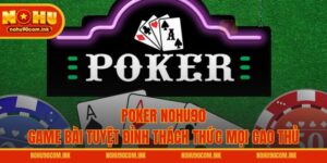 Poker NOHU90 – Game Bài Tuyệt Đỉnh Thách Thức Mọi Cao Thủ
