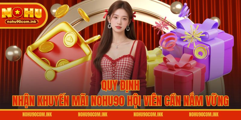 Quy định nhận khuyến mãi NOHU90 hội viên cần nắm vững
