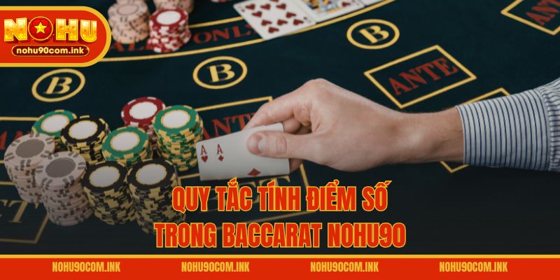 Quy tắc tính điểm số trong Baccarat NOHU90