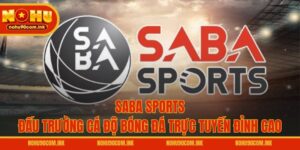Saba Sports – Đấu Trường Cá Độ Bóng Đá Trực Tuyến Đỉnh Cao