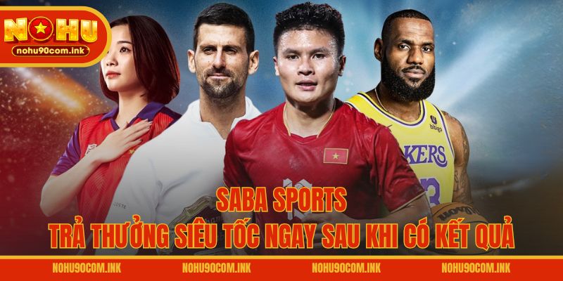 Saba Sports trả thưởng siêu tốc ngay sau khi có kết quả