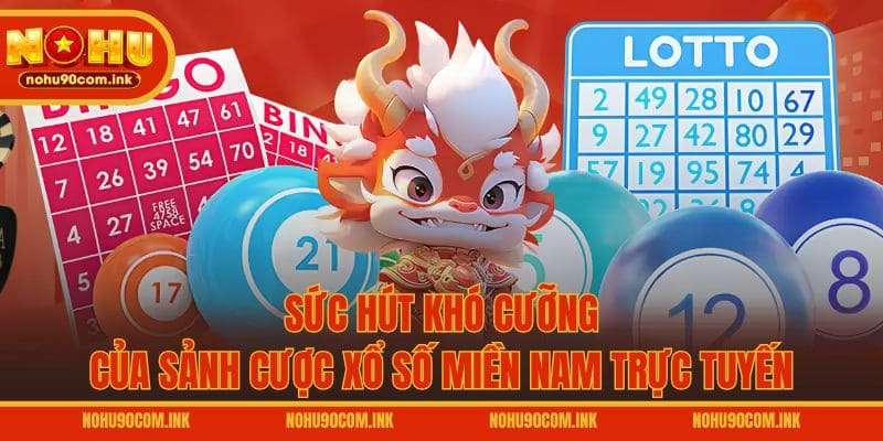 Sức hút khó cưỡng của sảnh cược xổ số miền Nam trực tuyến