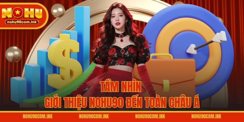 Tầm nhìn giới thiệu NOHU90 đến toàn Châu Á