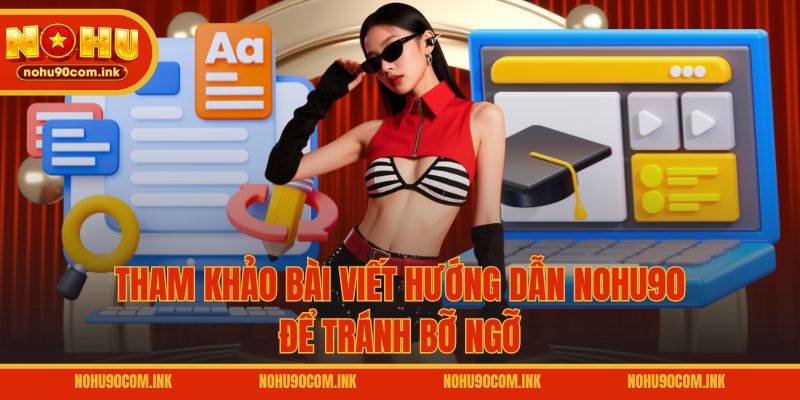 Tham khảo bài viết hướng dẫn NOHU90 để tránh bỡ ngỡ