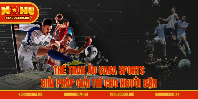 Thể thao ảo Saba Sports – Giải pháp giải trí cho người bận