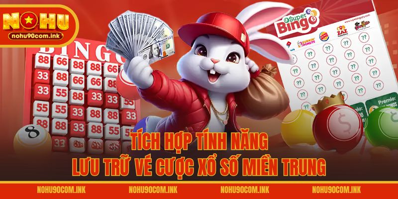 Tích hợp tính năng lưu trữ vé cược xổ số miền Trung