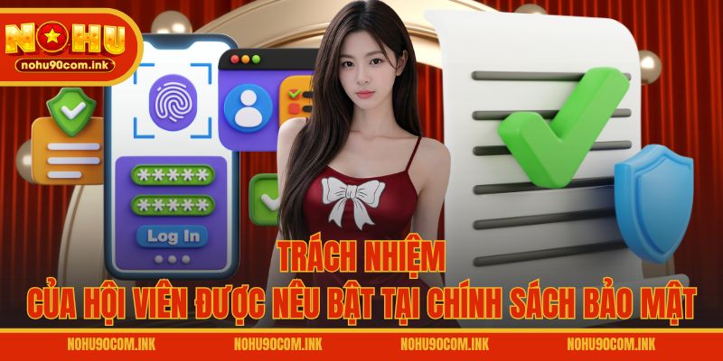Trách nhiệm của hội viên được nêu bật tại chính sách bảo mật