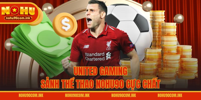 United Gaming - Sảnh thể thao NOHU90 cực chất