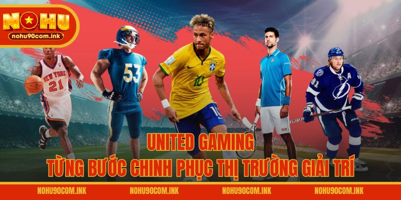 United Gaming từng bước chinh phục thị trường giải trí
