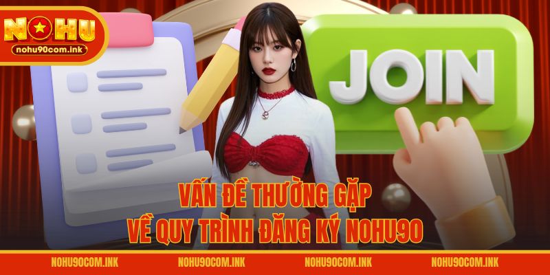 Vấn đề thường gặp về quy trình đăng ký NOHU90